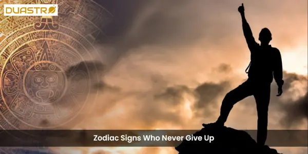 Zodiac Signs Who Never Give Up